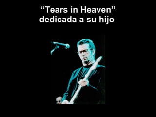 “ Tears in Heaven” dedicada a su hijo  