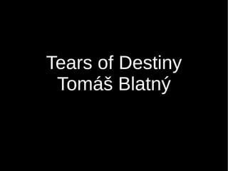Tears of Destiny
Tomáš Blatný
 