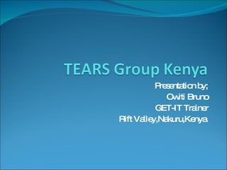 Presentation by; Owiti Bruno GET-IT Trainer Rift Valley,Nakuru,Kenya. 