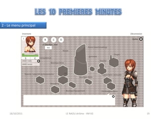 2 - Le menu principal




    18/10/2011          LE NAOU Jérôme - IIM A3   19
 
