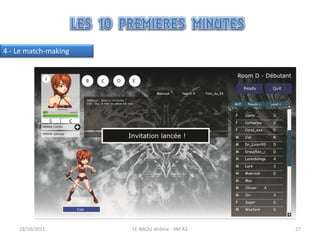 4 - Le match-making




    18/10/2011        LE NAOU Jérôme - IIM A3   27
 