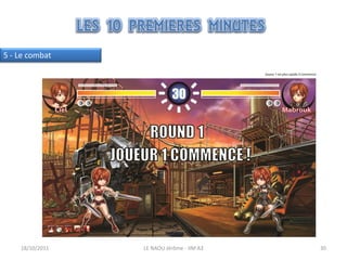 5 - Le combat




    18/10/2011   LE NAOU Jérôme - IIM A3   30
 