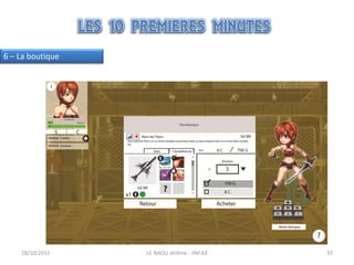 6 – La boutique




    18/10/2011    LE NAOU Jérôme - IIM A3   37
 