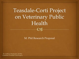 M. Phil Research Proposal




 Dr. Zulficar Aboobucker, M.Phil
Candidate (Teasdale Corti Project)
 