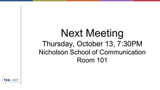 Next Meeting
Thursday, October 13, 7:30PM
Nicholson School of Communication
Room 101
 