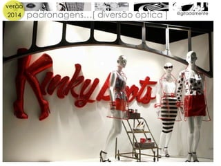 verão
2014 padronagens…[ diversão óptica ] @gitadamente
 