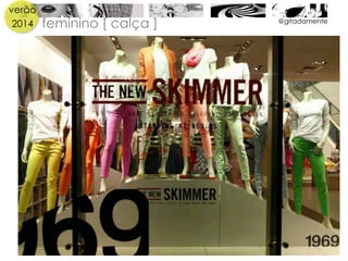 verão
2014 @gitadamente
feminino [ calça ]
 