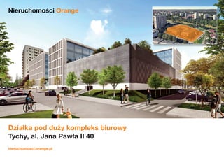 1
nieruchomosci.orange.pl
Działka pod duży kompleks biurowy
Tychy, al. Jana Pawła II 40
Nieruchomości Orange
 