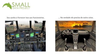 Seu sonho é fornecer isso aos funcionários. ... Na verdade ele precisa de outra coisa. 
 