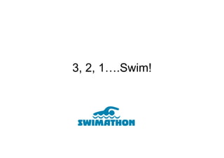 3, 2, 1….Swim!
 