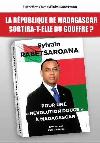 Entretiens avec Alain Gouttman


LA RÉPUBLIQUE DE MADAGASCAR
 SORTIRA-T-ELLE DU GOUFFRE ?
 
