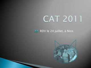 CAT 2011RDV le 24 juillet, à Nice.