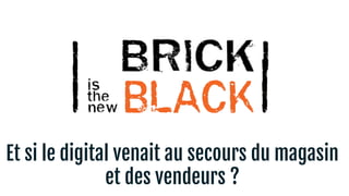 Et si le digital venait au secours du magasin
et des vendeurs ?
 