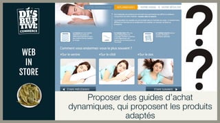 WEB
IN
STORE
Proposer des guides d’achat
dynamiques, qui proposent les produits
adaptés
 