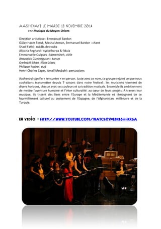 >>> Musique du Moyen-Orient
Direction artistique : Emmanuel Bardon
Gülay Hacer Toruk, Mashal Arman, Emmanuel Bardon : chant
Shadi Fathi : rubâb, delrouba
Aliocha Regnard : nyckelharpa & fidula
Emmanuelle Guigues : kamensheh, vièle
Aroussiak Guevorguian : kanun
Gwénaël Bihan : flûte à bec
Philippe Roche : oud
Henri-Charles Caget, Ismaïl Mesbahi : percussions
Aashenayi signifie « rencontre » en persan. Juste avec ce nom, ce groupe rejoint ce que nous
souhaitons transmettre depuis 7 saisons dans notre festival : les musiciens viennent de
divers horizons, chacun avec ses couleurs et sa tradition musicale. Ensemble ils ambitionnent
de mettre l’aventure humaine et l’inter culturalité au cœur de leurs projets. A travers leur
musique, ils tissent des liens entre l’Europe et la Méditerranée et témoignent de ce
fourmillement culturel au croisement de l’Espagne, de l’Afghanistan millénaire et de la
Turquie.
 