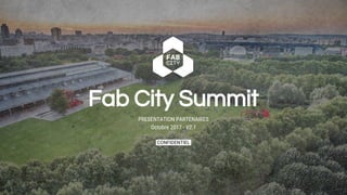 Fab City Summit
PRESENTATION PARTENAIRES
Octobre 2017 - V2.1
CONFIDENTIEL.
 