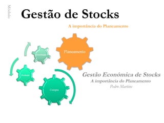Gestão de Stocks  Módulo A importância do Planeamento  Gestão Económica de Stocks A importância do Planeamento  Pedro Martins 