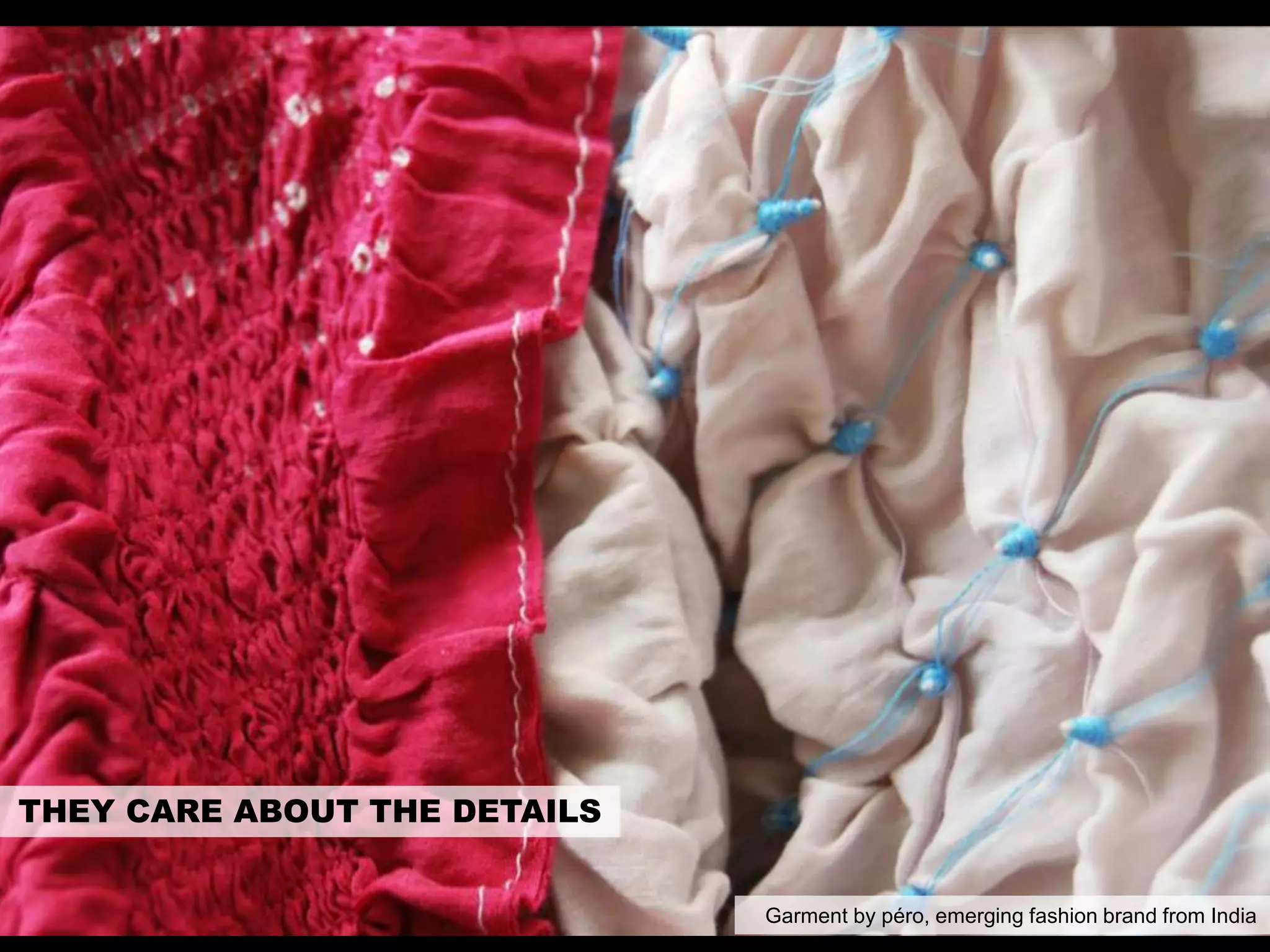THEY CARE ABOUT THE DETAILS
Garment by péro, emerging fashion brand from India