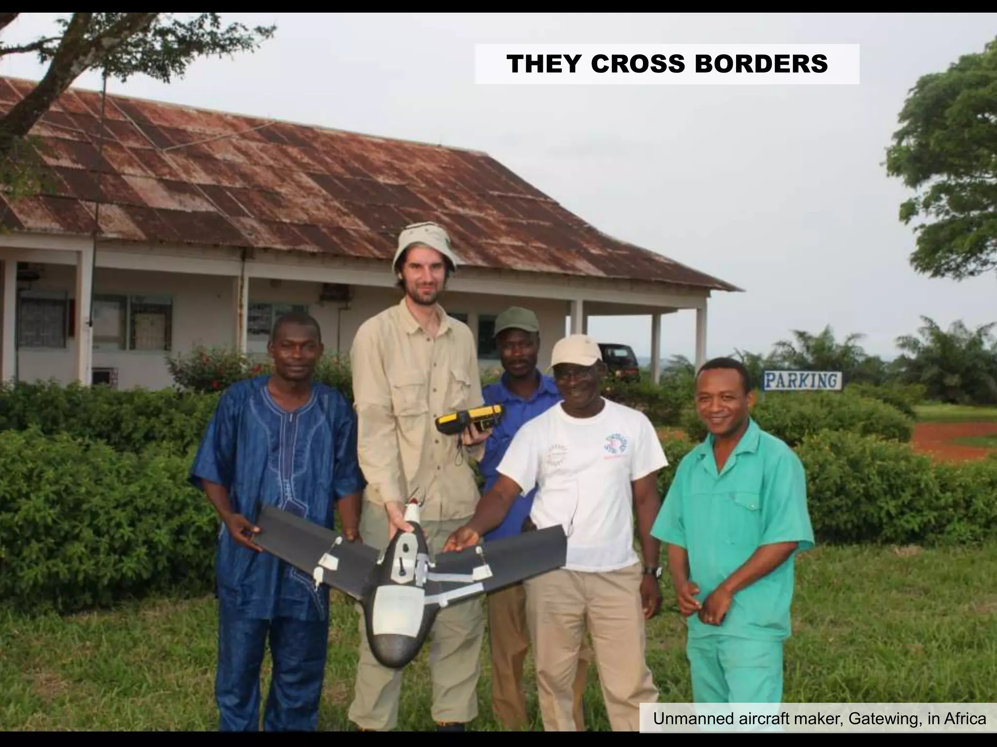 THEY CROSS BORDERS
Unmanned aircraft maker, Gatewing, in Africa