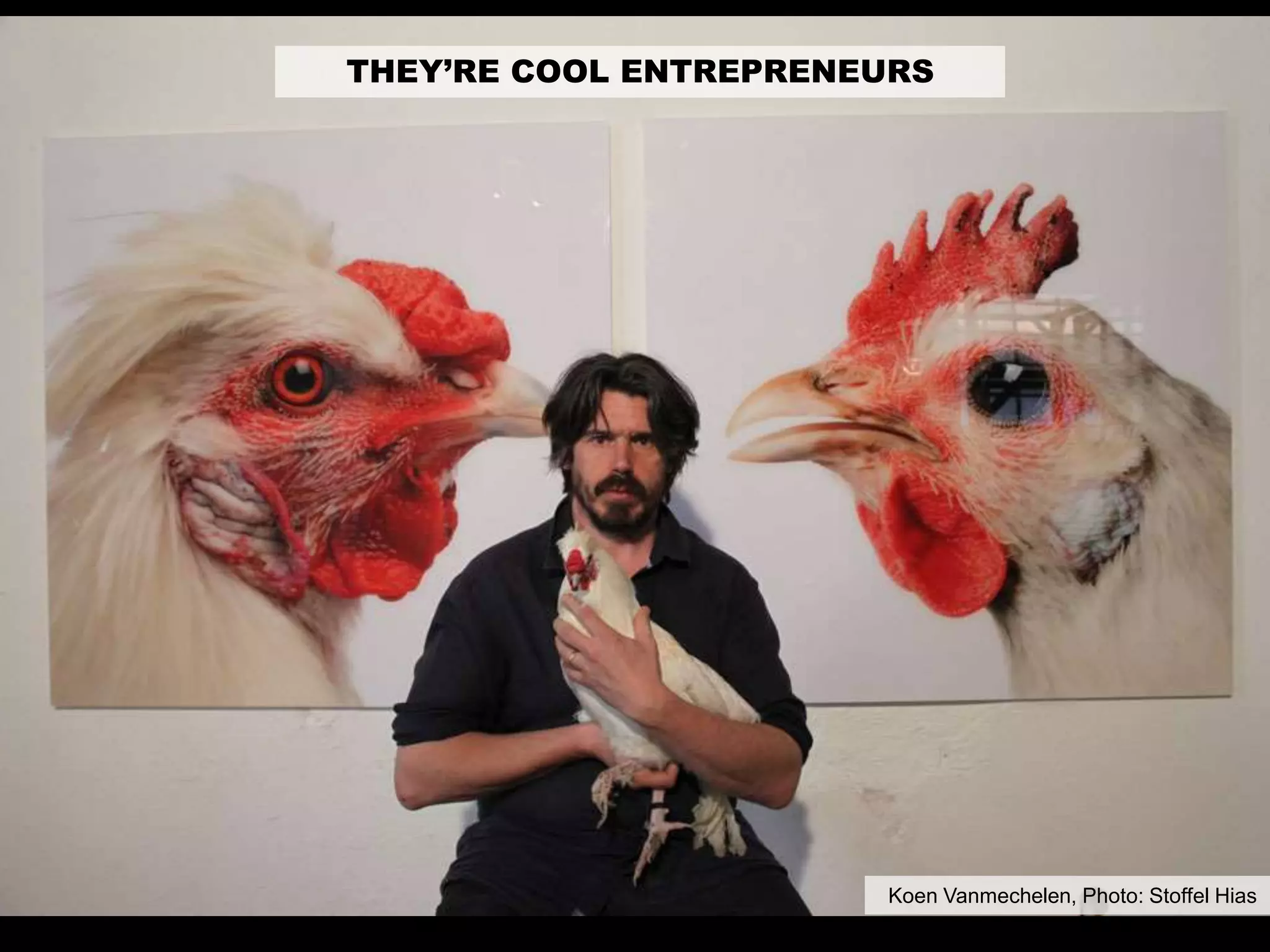 THEY’RE COOL ENTREPRENEURS
Koen Vanmechelen, Photo: Stoffel Hias