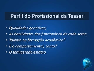 “A Mídia é uma atividade que envolve vários processos ligados ao uso de meios de comunicação para a divulgação de uma mensagem publicitária. Estes processos envolvem técnicas específicas e talento criativo para fazer que estes meios sejam utilizados de forma eficaz.QUEM SÃO OS MÍDIAS DA TEASER?Duarte Thiago – Diretor Multimídia