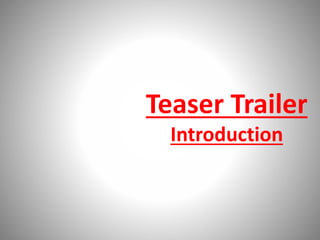 Teaser Trailer
Introduction
 