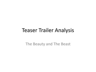 Teaser Trailer Analysis
The Beauty and The Beast
 