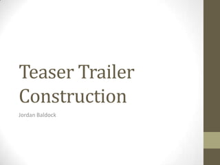Teaser Trailer
Construction
Jordan Baldock
 