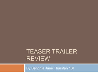 Teaser Trailer review  By Sanchia Jane Thurstan 13I 
