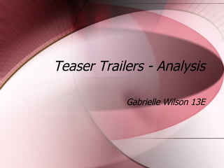 Teaser Trailers - Analysis Gabrielle Wilson 13E 