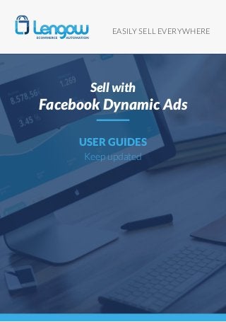 EASILY SELL EVERYWHERE
USER GUIDES
Keep updated
Sell with
Facebook Dynamic Ads
 