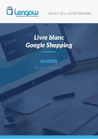 EASILY SELL EVERYWHERE
GUIDES
Restez à la page
Livre blanc
Google Shopping
 