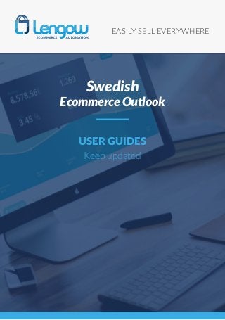 EASILY SELL EVERYWHERE
USER GUIDES
Keep updated
Swedish
Ecommerce Outlook
 