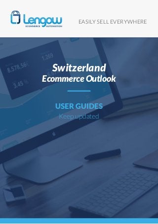 EASILY SELL EVERYWHERE
USER GUIDES
stay on page
Switzerland
Ecommerce Outlook
 