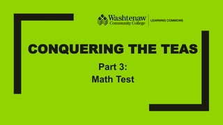 CONQUERING THE TEAS
Part 3:
Math Test
 