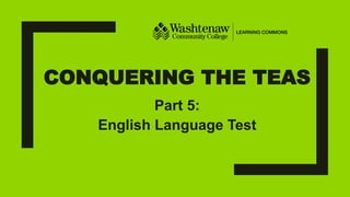 CONQUERING THE TEAS
Part 5:
English Language Test
 