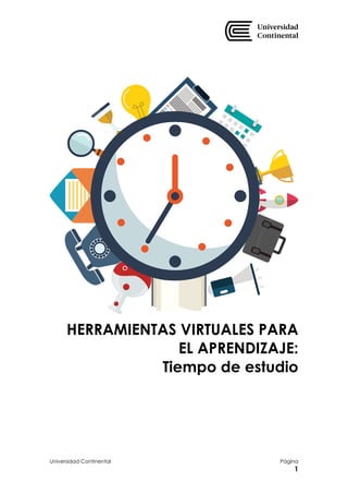 Universidad Continental Página
1
RRR
HERRAMIENTAS VIRTUALES PARA
EL APRENDIZAJE:
Tiempo de estudio
 