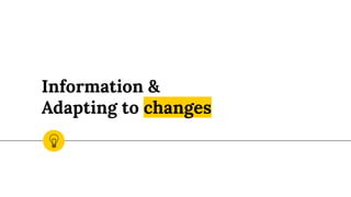 Information &
Adapting to changes
 