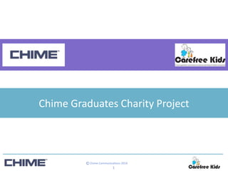 Chime Communications 2014©
1
Chime Graduates Charity Project
 