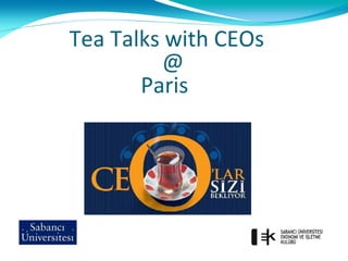 Tea Talks with CEOs
          @
       Paris
 