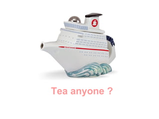 Tea anyone ?

 