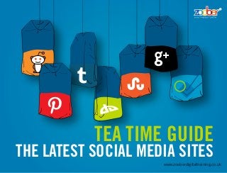 Tea Time Guide
The Latest Social Media Sites
                     www.zooberdigitaltraining.co.uk
 