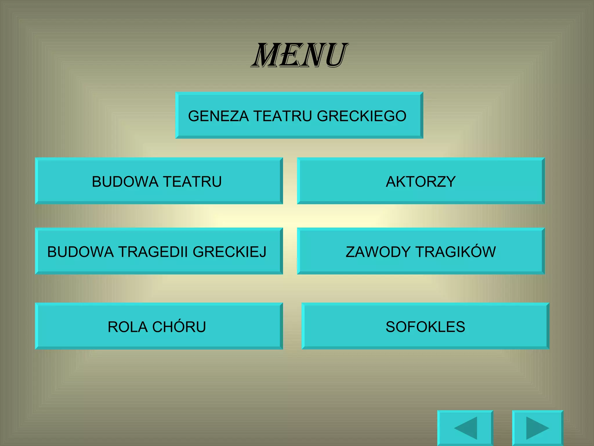 MENU BUDOWA TRAGEDII GRECKIEJ  SOFOKLES ROLA CHÓRU  AKTORZY BUDOWA TEATRU  GENEZA TEATRU GRECKIEGO  ZAWODY TRAGIKÓW 