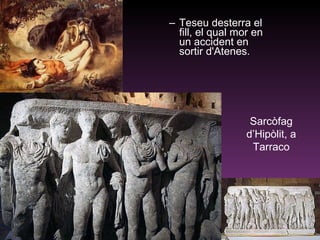 Teseu desterra el fill, el qual mor en un accident en sortir d'Atenes.  Sarcòfag d’Hipòlit, a Tarraco 
