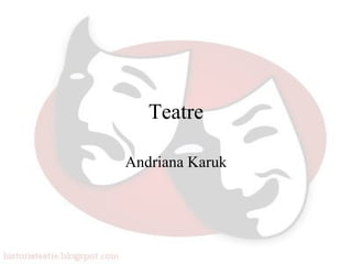 Teatre

Andriana Karuk
 