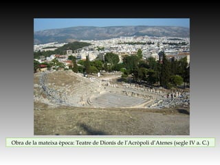 Obra de la mateixa època: Teatre de Dionís de l’Acròpoli d’Atenes (segle IV a. C.)
 