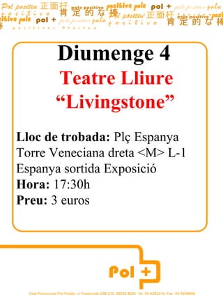 Diumenge 4
      Teatre Lliure
      “Livingstone”
Lloc de trobada: Plç Espanya
Torre Veneciana dreta <M> L-1
Espanya sortida Exposició
Hora: 17:30h
Preu: 3 euros
 