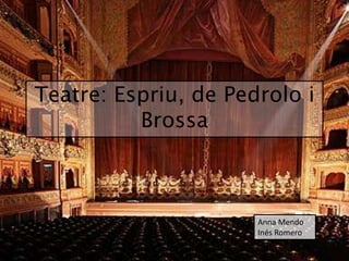 Teatre: Espriu, de Pedrolo i
          Brossa



                      Anna Mendo
                      Inés Romero
 