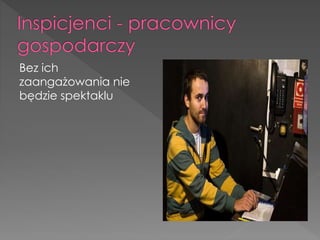 Bez ich
zaangażowania nie
będzie spektaklu
 