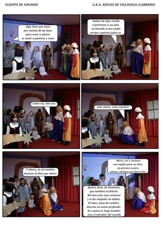 CUENTO D E NAV AD
              ID                               C.R .A. RISCO S D E V L IEJ (CABRERO )
                                                                    IL AV A



                                               H ab e is d e lj v nid o
                                                             e os e
                                              a post   raros a su s pie s.
           Al t ne q u e t ne r
              go ie          e
                                              L Est l os h a t
                                                a     re l a        raid o
          por e ncim a d e l lye s
                           as e
                                             porq u e su pist is q u ie n e s.
                                                              e
           para v nir a ofre ce r
                   e
        su am or a past s y re ye s
                         ore




                 Com o re y, e st oro.
                                 e
                                                    Est m irra, com o h om b re .
                                                       a




                                                                       M irra, oro e incie nso
                                                                    son re gal para u n D ios,
                                                                              os
                                                                        u n gracias e s poco,
           Y ah ora, e n m i nom b re ,
                                                                 pie nso, t ne m os q u e d aros d os.
                                                                           e
         incie nso al ios q u e ad oro.
                     D




                                           Qu ie ro d e cir, d e m om e nto,
                                              q u e t b ie n os fe l o.
                                                     am             icit
                                           M i nino e st m u y cont nt
                                                         a             e o
                                          y se h a ch u pad o u n d e d ito.
                                            El  nino, Je su s d e nom b re ,
                                          d u e rm e u n su e no profu nd o.
                                           En cu ant se h aga h om b re
                                                       o
                                           se ra e l v or d e l u nd o
                                                     salad          m
 